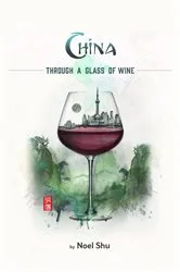 Book cover of China Through a Glass of Wine by Noel Shu