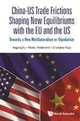 Book cover of China-us Trade Frictions Shaping New Equilibriums With The Eu And The Us: Towards A New Multilateralism Or Tripolarism by Xugang Yu