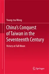 Book cover of China’s Conquest of Taiwan in the Seventeenth Century by Young-tsu Wong