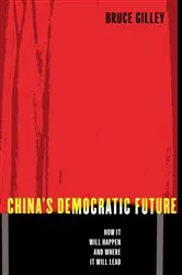 Book cover of China's Democratic Future by Bruce Gilley