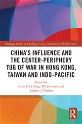 Book cover of China’s Influence and the Center-periphery Tug of War in Hong Kong, Taiwan and Indo-Pacific by Brian C. H. Fong