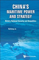 Book cover of China's Maritime Power And Strategy: History, National Security And Geopolitics by Hailong Ju