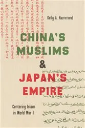 Book cover of China's Muslims and Japan's Empire by Kelly A. Hammond