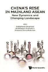 Book cover of China's Rise In Mainland Asean: New Dynamics And Changing Landscape by Suthiphand Chirathivat