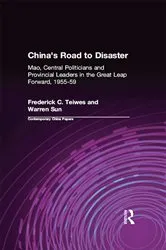 Book cover of China's Road to Disaster: Mao, Central Politicians and Provincial Leaders in the Great Leap Forward, 1955-59 by Frederick C Teiwes