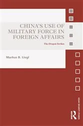 Book cover of China’s Use of Military Force in Foreign Affairs by Markus B. Liegl