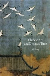 Book cover of Chinese Art and Dynastic Time by Hung Wu