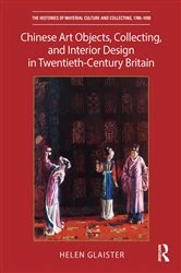 Book cover of Chinese Art Objects, Collecting, and Interior Design in Twentieth-Century Britain by Helen Glaister