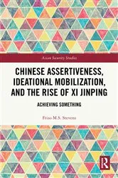 Book cover of Chinese Assertiveness, Ideational Mobilization, and the Rise of Xi Jinping by Friso M.S. Stevens