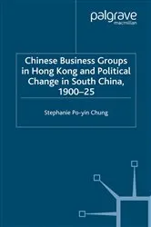 Book cover of Chinese Business Groups in Hong Kong and Political Change in South China 1900-1925 by S. Chung