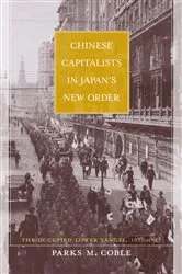 Book cover of Chinese Capitalists in Japan’s New Order by Parks Coble