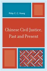 Book cover of Chinese Civil Justice, Past and Present by Philip C. C. Huang