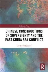 Book cover of Chinese Constructions of Sovereignty and the East China Sea Conflict by Czeslaw Tubilewicz