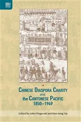 Book cover of Chinese Diaspora Charity and the Cantonese Pacific, 18501949 by Fitzgerald John