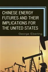 Book cover of Chinese Energy Futures and Their Implications for the United States by George G. Eberling