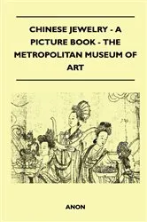 Book cover of Chinese Jewelry - A Picture Book - The Metropolitan Museum of Art by Unknown