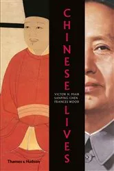 Book cover of Chinese Lives: The People Who Made a Civilization by Unknown
