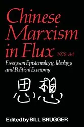 Book cover of Chinese Marxism in Flux, 1978-84 by Bill Brugger