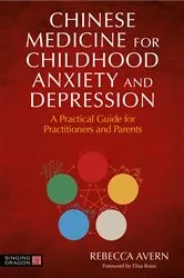 Book cover of Chinese Medicine for Childhood Anxiety and Depression by Rebecca Avern
