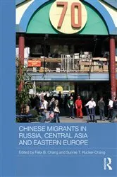 Book cover of Chinese Migrants in Russia, Central Asia and Eastern Europe by Felix B. Chang