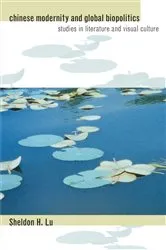 Book cover of Chinese Modernity and Global Biopolitics by Sheldon Hsiao-peng Lu