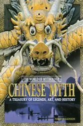 Book cover of Chinese Myth: A Treasury of Legends, Art, and History by Philip Wilkinson