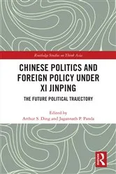 Book cover of Chinese Politics and Foreign Policy under Xi Jinping by Arthur S. Ding