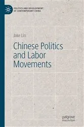 Book cover of Chinese Politics and Labor Movements by Jake Lin