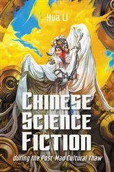 Book cover of Chinese Science Fiction during the Post-Mao Cultural Thaw by Hua Li