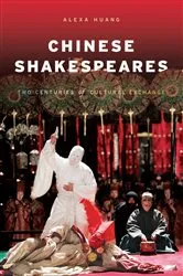 Book cover of Chinese Shakespeares by Alexa Huang