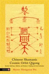 Book cover of Chinese Shamanic Cosmic Orbit Qigong by Zhongxian Wu