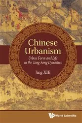 Book cover of Chinese Urbanism: Urban Form And Life In The Tang-song Dynasties by Jing Xie