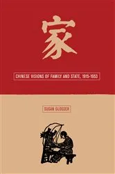 Book cover of Chinese Visions of Family and State, 1915-1953 by Susan L. Glosser