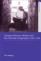 Book cover of Chinese Women Writers and the Feminist Imagination, 1905-1948 by Haiping Yan