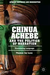 Book cover of Chinua Achebe and the Politics of Narration by Thomas Jay Lynn