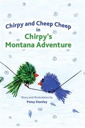 Book cover of Chirpy and Cheep Cheep in Chirpy's Montana Adventure by Patsy Stanley