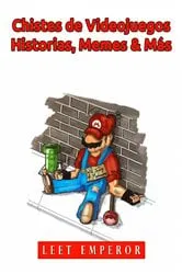 Book cover of Chistes de Videojuegos, Historias, Memes & Más by Leet Emperor