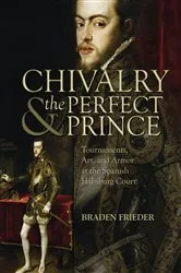 Book cover of Chivalry and the Perfect Prince by Braden Frieder
