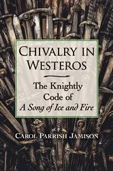 Book cover of Chivalry in Westeros by Carol Parrish Jamison