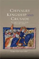 Book cover of Chivalry, Kingship and Crusade by Timothy Guard