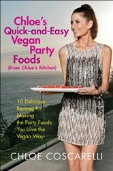 Book cover of Chloe's Quick-and-Easy Vegan Party Foods (from Chloe's Kitchen) by Chloe Coscarelli