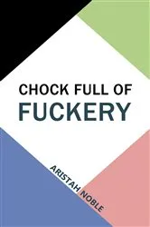 Book cover of Chock Full of Fuckery by Aristah Noble
