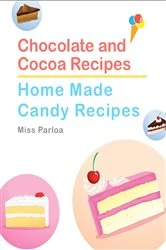 Book cover of Chocolate and Cocoa Recipes and Home Made Candy Recipes by Miss Parloa