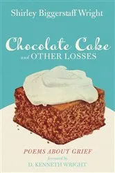 Book cover of Chocolate Cake and Other Losses by Shirley Biggerstaff Wright