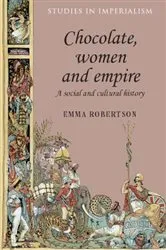 Book cover of Chocolate, women and empire by Emma Robertson