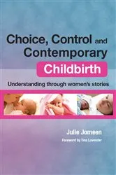 Book cover of Choice, Control and Contemporary Childbirth by Julie Jomeen