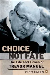 Book cover of Choice Not Fate The Life and Times of Trevor Manuel by Pippa Green