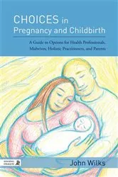Book cover of Choices in Pregnancy and Childbirth by John Wilks