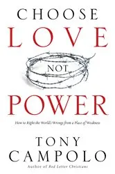 Book cover of Choose Love Not Power by Tony Campolo
