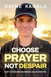 Book cover of Choose Prayer, Not Despair by Dayne Kamela
